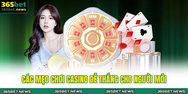 Các mẹo chơi casino dễ thắng cho người mới