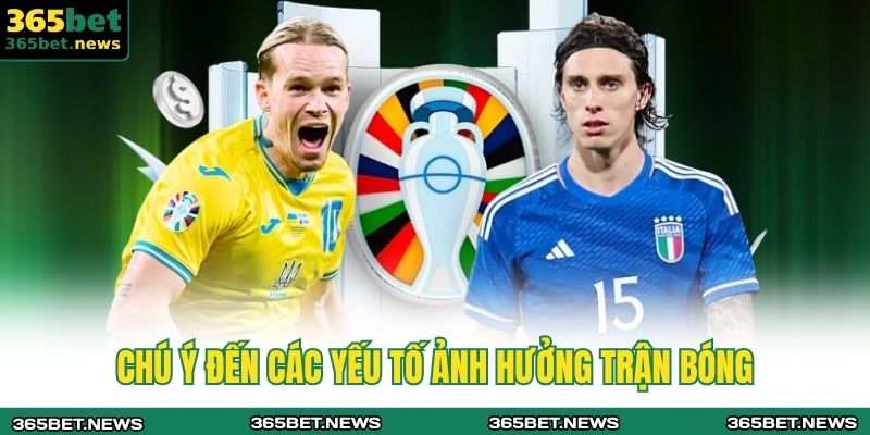 Chú ý đến các yếu tố ảnh hưởng trận bóng