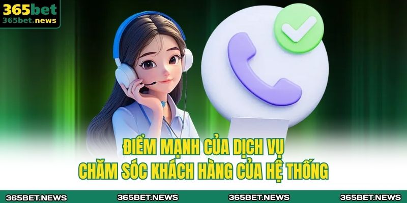 Điểm mạnh của dịch vụ chăm sóc khách hàng của hệ thống
