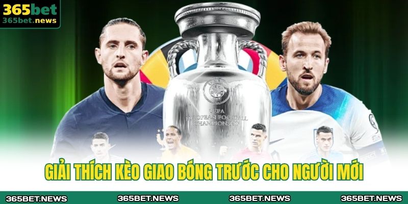 Giải thích kèo giao bóng trước cho người mới
