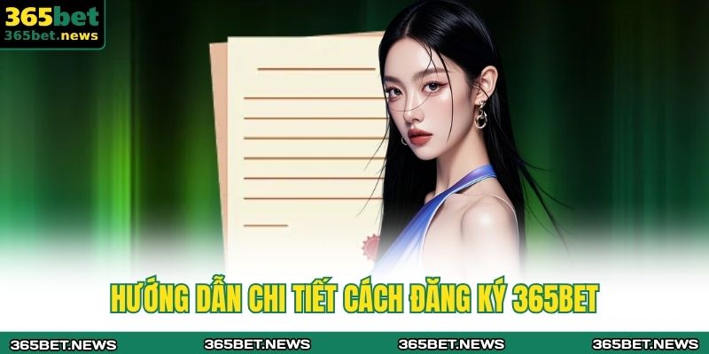 Hướng dẫn chi tiết cách đăng ký 365bet