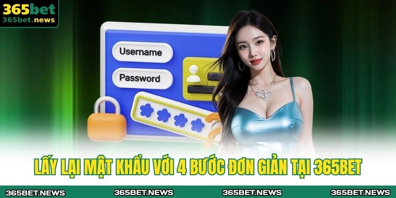 Lấy lại mật khẩu với 4 bước đơn giản tại 365BET