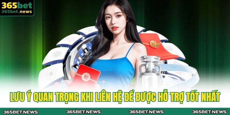 Lưu ý quan trọng khi liên hệ để được hỗ trợ tốt nhất 
