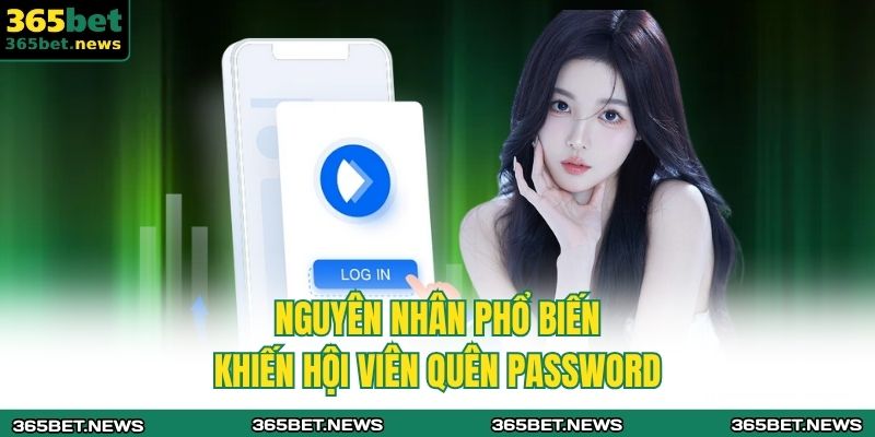 Nguyên nhân phổ biến khiến hội viên quên password 