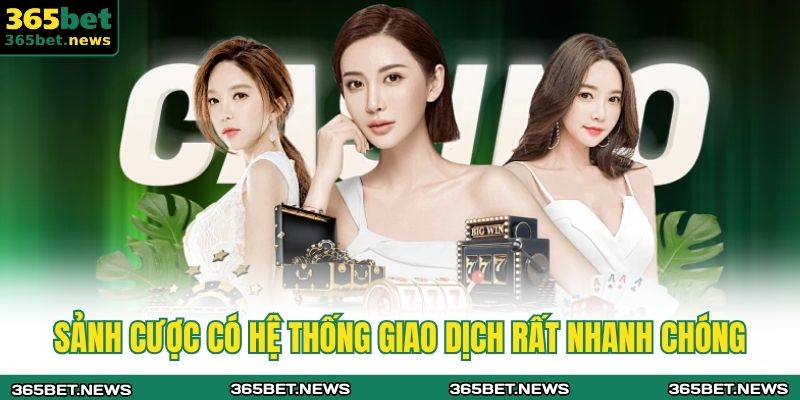 Sảnh cược có hệ thống giao dịch rất nhanh chóng